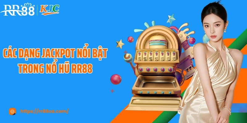 Các dạng jackpot nổi bật trong nổ hũ RR88