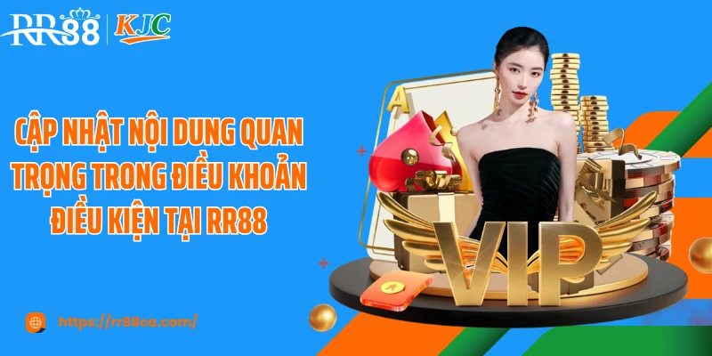 Cập nhật nội dung quan trọng trong điều khoản điều kiện tại RR88