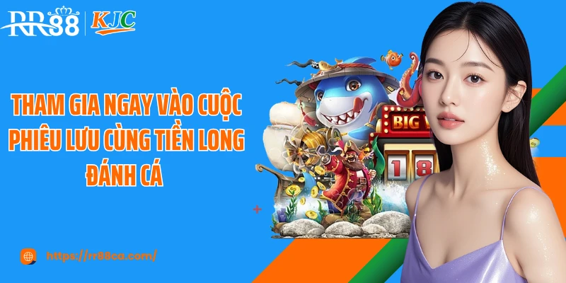 Tham gia ngay vào cuộc phiêu lưu cùng tiền long đánh cá