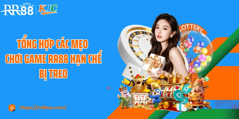 Tổng hợp các mẹo chơi game RR88 hạn chế bị treo
